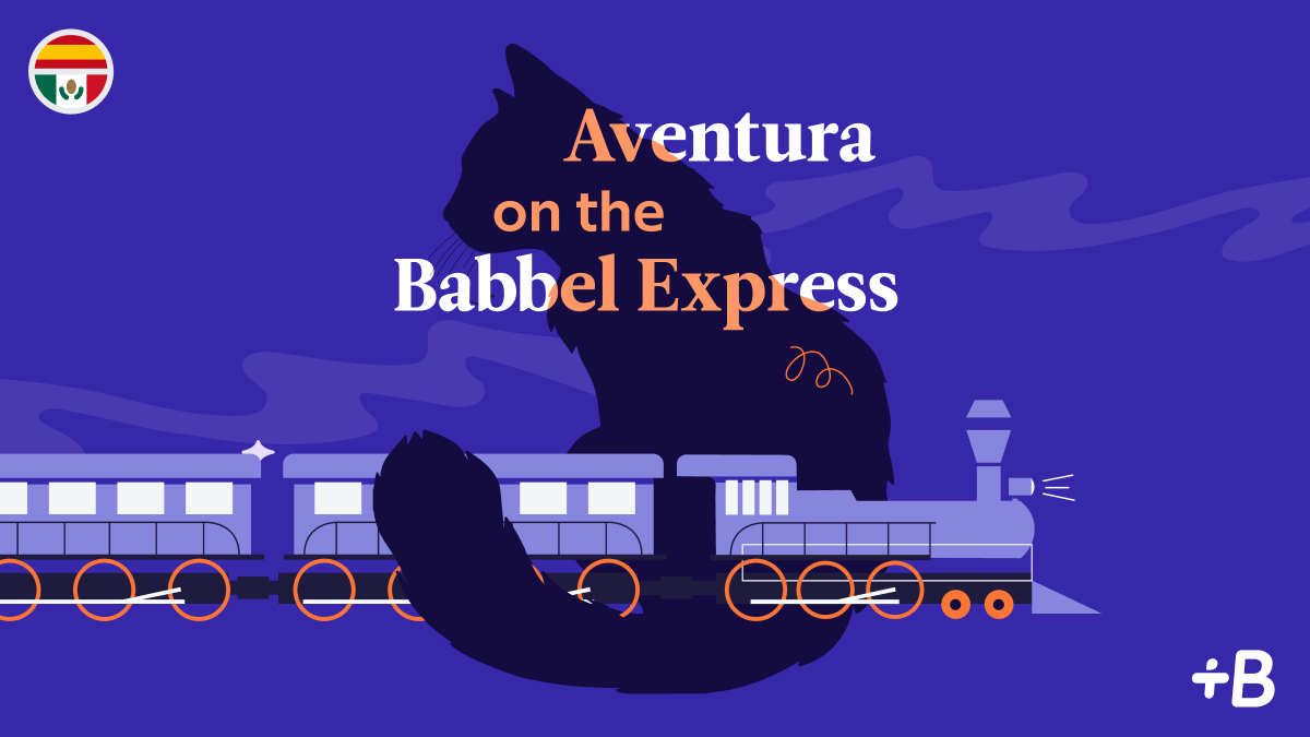 Introducing âAventura On The Babbel Expressâ: Babbelâs First Interactive Spanish Podcast