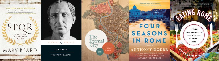 Rome nonfiction with the covers of SPQR, The Twelve Caesars, The Eternal City, Four Seasons in Rome and Eating Rome
