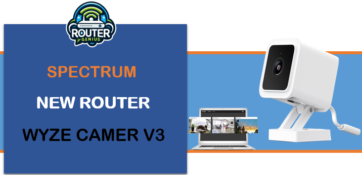 Spectrum new Router WYZE Camer v3
