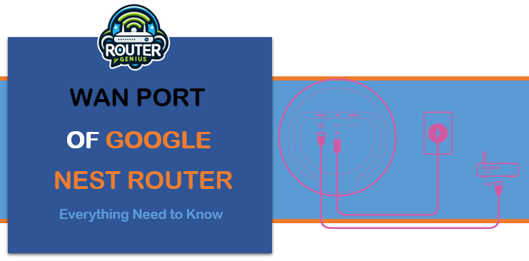 WAN Port of Google Nest Router: Your Gateway to the Internet