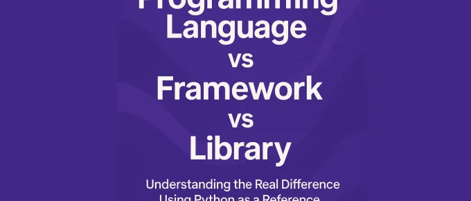 Programming Language vs Framework vs Library: Understanding the Real Difference Using Python as a Reference