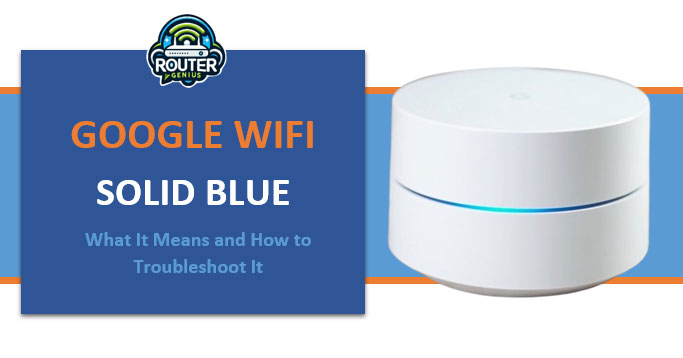 Google Wifi Solid Blue (What It Means & How to Troubleshoot It)
