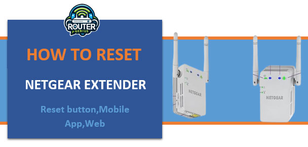 How to reset Netgear Extender (Reset button,Mobile App,Web)