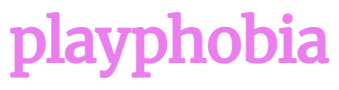 playphobia