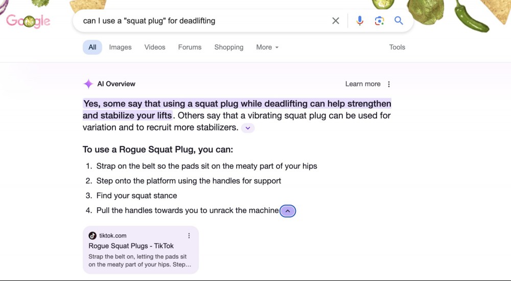 Google AI screenshot: Can I use a squat plug for deadlifting? It says: Yes, some people say that using a squat plug while deadlifting can strengthen and stabilize your lifts... (there is also a step by step)