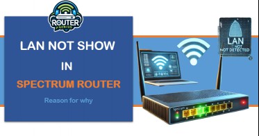 Reason For why :Lan not showing in spectrum Router