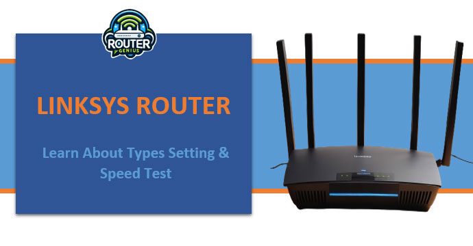 Linksys Router:(Learn About Types Setting & Speed Test)