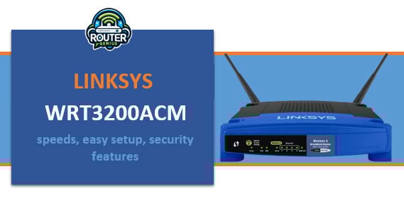 Linksys WRT3200acm (speeds, easy setup, security features)