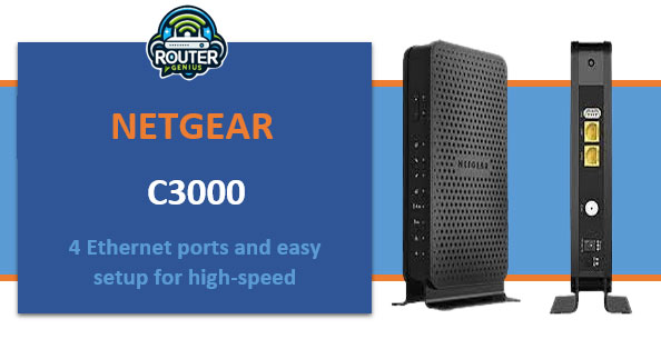 Netgear c3000 (4 Ethernet ports and easy setup for high-speed)