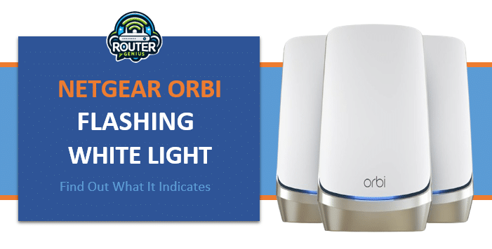 Orbi flashing white light? Find Out What It Indicates