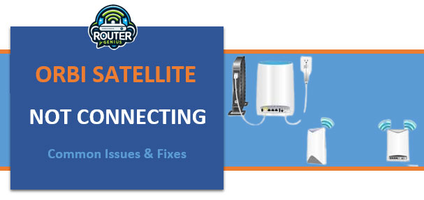 Orbi Satellite Not Connecting: Common Issues & Fixes
