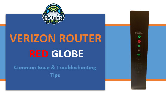 Verizon Router Red Globe:Common Issue & Troubleshooting Tips