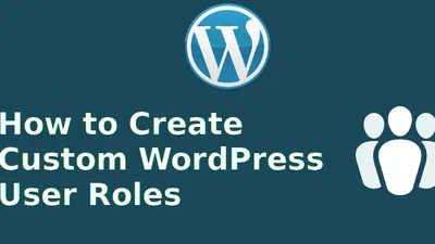 How to Create Custom WordPress User Roles